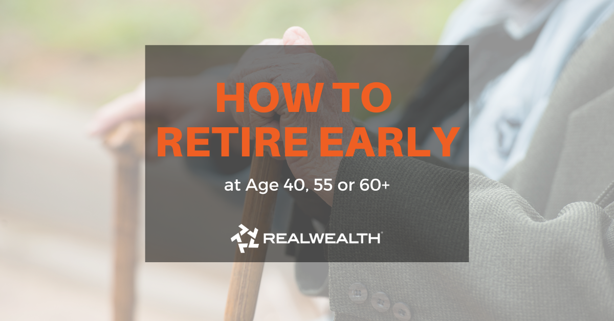 How to Retire at Age 40, 55 or 60  [Free Investor Guide]